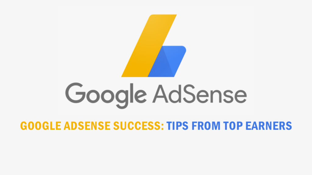 Google AdSense Success: Tips from Top Earners
